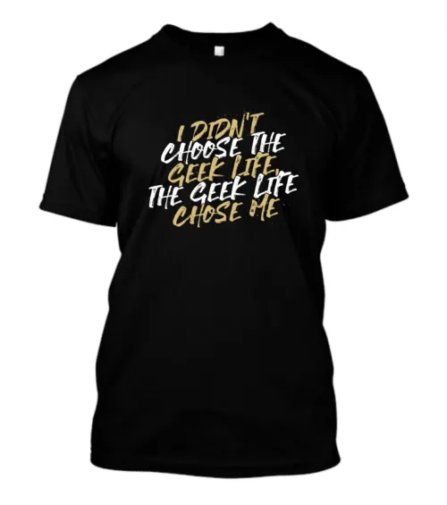 Geek Culture Lifestyle Statement T-Shirt - Funny Geek Life Chose Me Tee, Think Geek