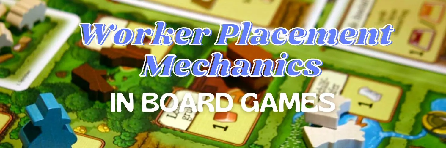 Worker Placement Mechanics Worker Placement Mechanics